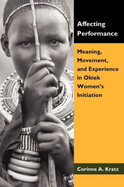 Affecting Performance: Meaning, Movement, and Experience in Okiek Women's Initiation