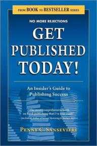 Title: Get Published Today! an Insider's Guide to Publishing Success, Author: Penny C Sansevieri