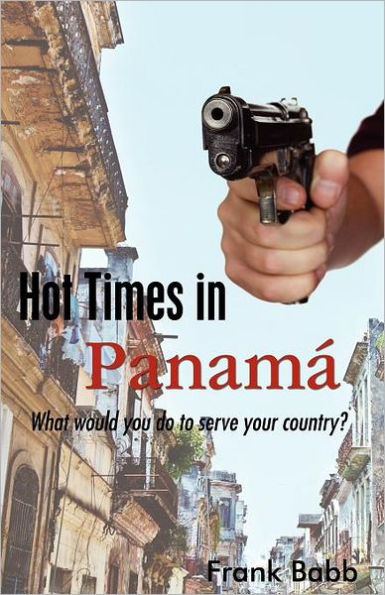 Hot Times in Panama: What would you do to serve your country?