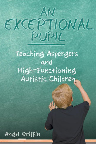 An Exceptional Pupil: Teaching Aspergers and High-Functioning Autistic Children