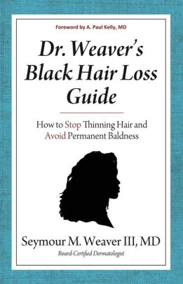 Dr Weaver S Black Hair Loss Guide How To Stop Thinning Hair And