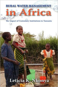 Title: Rural Water Management in Africa: The Impact of Customary Institutions in Tanzania, Author: Leticia K Nkonya