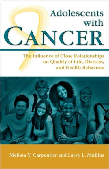 Adolescents with Cancer: The Influence of Close Relationships on Quality of Life, Distress, and Health Behaviors