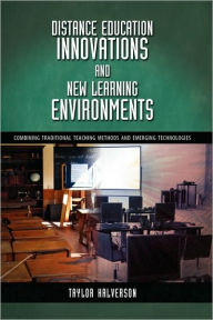 Title: Distance Education Innovations and New Learning Environments: Combining Traditional Teaching Methods and Emerging Technologies, Author: Taylor Halverson