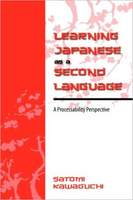 Title: Learning Japanese as a Second Language: A Processability Perspective, Author: Satomi Kawaguchi