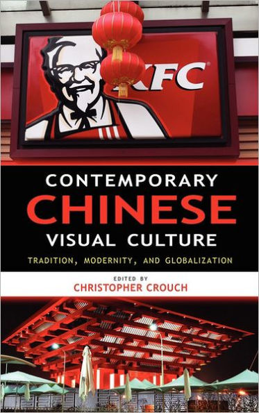 Contemporary Chinese Visual Culture: Tradition, Modernity, and Globalization
