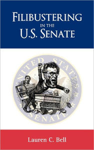 Title: Filibustering in the U.S. Senate, Author: Lauren Cohen Bell