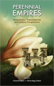 Title: Perennial Empires: Postcolonial, Transnational, and Literary Perspectives, Author: Chantal  Zabus