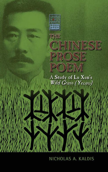 The Chinese Prose Poem: A Study of Lu Xun's Wild Grass (Yecao)