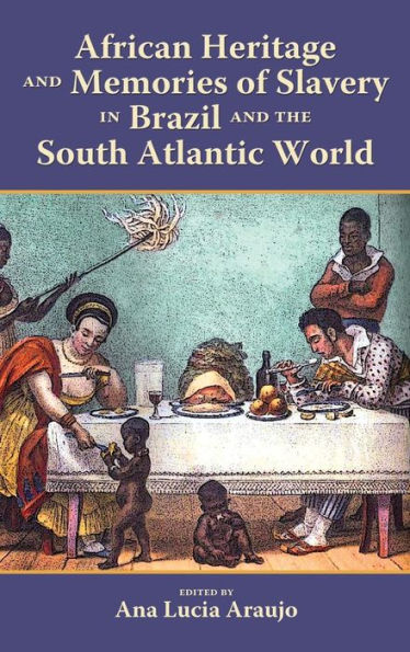 African Heritage and Memories of Slavery Brazil the South Atlantic World