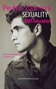 Title: Pedro Zamora, Sexuality, and AIDS Education: The Autobiographical Self, Activism, and The Real World, Author: Christopher Pullen