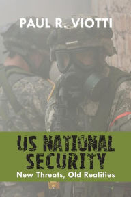 Title: US National Security: New Threats, Old Realities, Author: Paul R Viotti