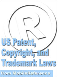 Title: US Patent, Copyright, and Trademark Laws Study Guide, Author: MobileReference