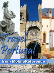 Title: Travel Portugal : Lisbon, Braga, Porto, Madeira, Azores, Alentejo, Algarve & more - illustrated guide, phrasebook, and maps, Author: MobileReference