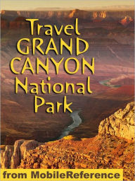 Title: Travel Grand Canyon National Park: travel guide and maps, Author: MobileReference