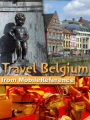 Travel Belgium: Including Brussels, Antwerp, Bruges, Ghent and more: illustrated guide, phrasebook, and maps