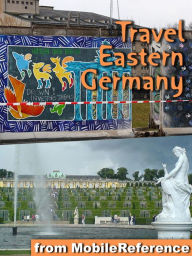 Title: Travel Berlin, Dresden & Eastern Germany: Illustrated Travel Guide, Phrasebook & Maps. Includes: Berlin, Brandenburg, Saxony, Dresden, Saxony-Anhalt & more, Author: MobileReference