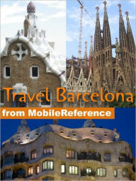 Title: Travel Barcelona and Catalonia, Spain: Including Figueres, Girona and Tarragona: illustrated guide, phrasebook, and maps, Author: MobileReference