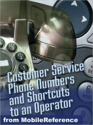 Title: Secret Toll-Free Customer Service Phone Numbers : Shortcuts to an Operator for Nearly 600 Businesses and US Government Agencies, Author: MobileReference