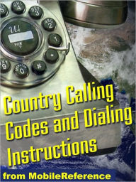 Title: Country Calling Codes: Dialing Instructions, and Worldwide Emergency Phone Numbers, Author: MobileReference