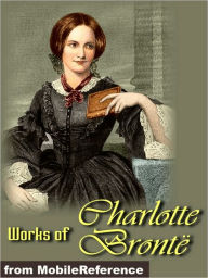 Title: Works of Charlotte Bronte: Jane Eyre, The Professor, Shirley, Villette, Poems & more., Author: Charlotte Brontë