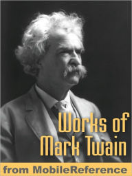 Works of Mark Twain: The Adventures of Tom Sawyer, The Adventures of Huckleberry Finn, The Mysterious Stranger, A Dog's Tale, The Innocents Abroad, Roughing It & more
