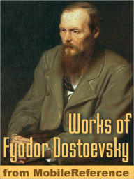 Works of Fyodor Dostoevsky: Crime and Punishment, The Idiot, The Brothers Karamazov, The Gambler, The Devils, The Adolescent & more