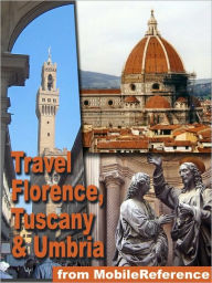 Title: Travel Florence, Tuscany, and Umbria, Italy.: Illustrated travel guide, phrasebook, and maps, Author: MobileReference