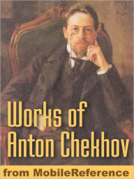 Title: Works of Anton Pavlovich Chekhov: Huge collection. (200+ Works) The Sea-Gull, Uncle Vanya, The Cherry Orchard, The Lady with the Dog, The Witch, The Schoolmistress and more, Author: Anton Chekhov
