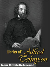 Title: Works of Alfred Lord Tennyson: Idylls of The King, The Lady Clare, Enoch Arden, In Memoriam, Becket, The Foresters: Robin Hood and Maid Marian, Queen Mary and Harold, Poems Chiefly Lyrical, Suppressed Poems & more, Author: Alfred Lord Tennyson