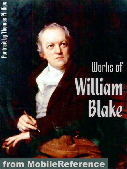 Works of William Blake: (100 + Works) Incl: Songs of Innocence and Experience, Poetical Sketches, The Marriage of Heaven and Hell & more.