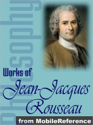 Title: Works of Jean-Jacques Rousseau: The Confessions, Emile, The Social Contract & other major works., Author: Jean-Jacques Rousseau