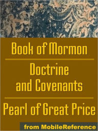 Title: Mormon Church's (LDS) Sacred Texts: The Book of Mormon, The Doctrine and Covenants and The Pearl of Great Price, Author: MobileReference