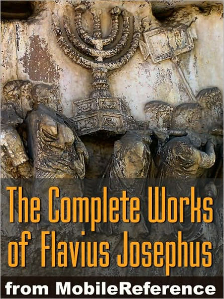 Works of Josephus Flavius: Wars of the Jews, Antiquities of the Jews, Against Apion, Autobiography and more