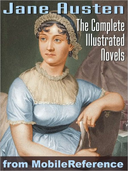Complete Works of Jane Austen. ILLUSTRATED. : Emma, Lady Susan, Mansfield Park, Northanger Abbey, Persuasion, Pride and Prejudice, Sense and Sensibility