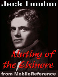 Title: The Mutiny of The Elsinore, Author: Jack London