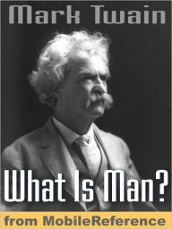 Title: What Is Man? and Other Essays: Includes The Death of Jean, The Turning-point of My Life, How To Make History Dates Stick, The Memorable Assassination, On Girls and More., Author: Mark Twain