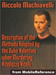 Title: Description of the Methods Adopted by the Duke Valentino when Murdering Vitellozzo Vitelli, Author: Niccolò Machiavelli