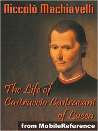 Title: The Life of Castruccio Castracani of Lucca, Author: Niccolo Machiavelli