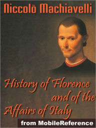 Title: History of Florence and of the Affairs of Italy or Florentine Histories, Author: Niccolò Machiavelli