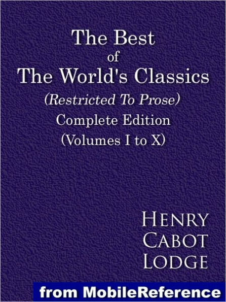 The Best Of The World's Classics (Restricted To Prose). Complete Edition (Volumes I to X)