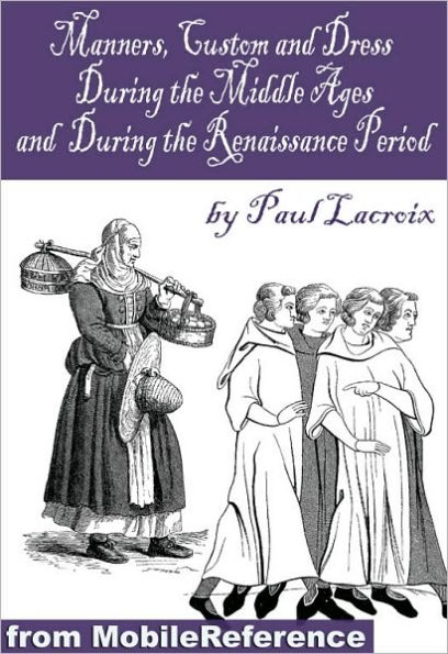 Manners, Customs, and Dress During the Middle Ages, and During the Renaissance Period