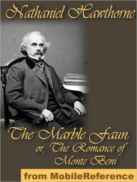 Title: The Marble Faun, or The Romance of Monte Beni, Author: Nathaniel Hawthorne