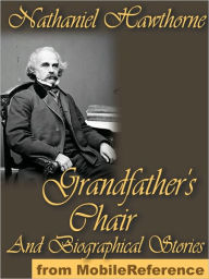 Title: The Whole History of Grandfather's Chair : or True Stories From New England History 1620 To 1803, Author: Nathaniel Hawthorne