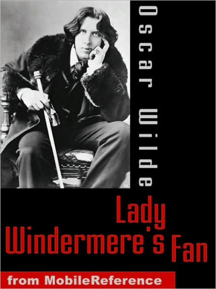 Lady Windermere's Fan: A Play about a Good Woman