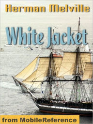 Title: White Jacket or The World in a Man of War, Author: Herman Melville