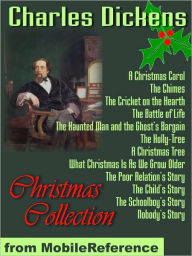 Title: Christmas Collection : A Christmas Carol, A Christmas Tree, The Child's Story, Nobody's Story, The Poor Relation's Story, The Schoolboy's Story, and more, Author: Charles Dickens