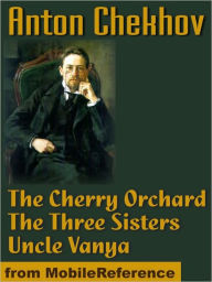 Title: The Cherry Orchard, The Three Sisters and Uncle Vanya, Author: Anton Chekhov