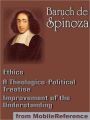 Works of Benedict de Spinoza: Ethics, Improvement of the Understanding and A Theologico-Political Treatise.