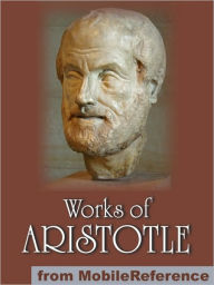 Title: Works of Aristotle: Includes Politics, Categories, Metaphysics, Physics, The Poetics, Athenian Constitution and more., Author: Aristotle